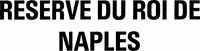 RESERVE DU ROI DE NAPLES