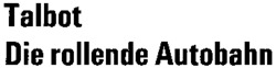 Talbot Die rollende Autobahn