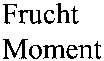 Frucht Moment