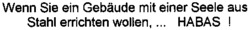 Wenn Sie ein Gebäude mit einer Seele aus Stahl errichten wollen,...HABAS !