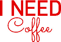 I NEED Coffee