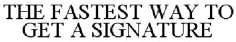 THE FASTEST WAY TO GET A SIGNATURE