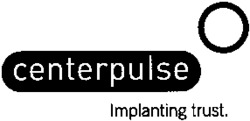 centerpulse Implanting trust.
