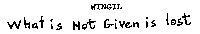 WINGIL What is not Given is lost