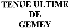 TENUE ULTIME DE GEMEY