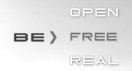 BE OPEN FREE REAL