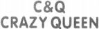 C&Q CRAZY QUEEN