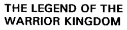 THE LEGEND OF THE WARRIOR KINGDOM