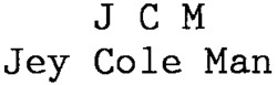J C M Jey Cole Man