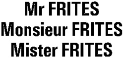 Mr FRITES Monsieur FRITES Mister FRITES