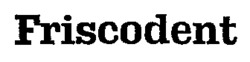 Friscodent