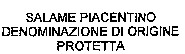 SALAME PIACENTINO DENOMINAZIONE DI ORIGINE PROTETTA
