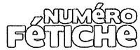 NUMÉRO FÉTICHE
