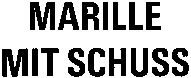 MARILLE MIT SCHUSS