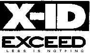 X-ID EXCEED LESS IS NOTHING