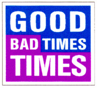 GOOD TIMES BAD TIMES
