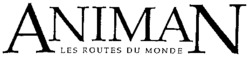 ANIMAN LES ROUTES DU MONDE