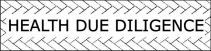 HEALTH DUE DILIGENCE