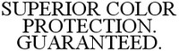 SUPERIOR COLOR PROTECTION. GUARANTEED.