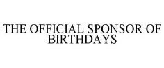 THE OFFICIAL SPONSOR OF BIRTHDAYS