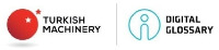 TURKISH MACHINERY DIGITAL GLOSSARY