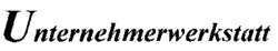 Unternehmerwerkstatt