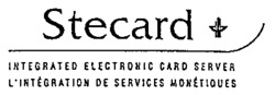 Stecard INTEGRATED ELECTRONIC CARD SERVER L'INTÉGRATION DE SERVICES MONÉTIQUES