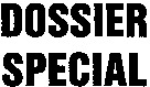 DOSSIER SPECIAL