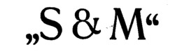 S & M