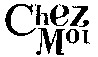 Chez Moi