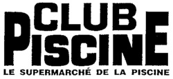 CLUB PISCINE LE SUPERMARCHÉ DE LA PISCINE