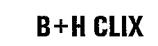 B + H CLIX