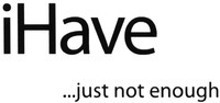 iHave ...just not enough