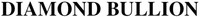 DIAMOND BULLION