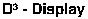 D³ - Display