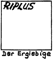 RIPLUS Der Ergiebige