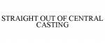STRAIGHT OUT OF CENTRAL CASTING