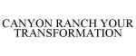 CANYON RANCH YOUR TRANSFORMATION