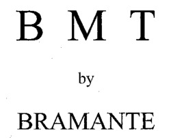 B M T by BRAMANTE