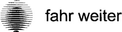 fahr weiter