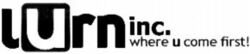 lurn inc. where u come first!