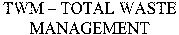 TWM - TOTAL WASTE MANAGEMENT