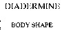 DIADERMINE BODY SHAPE
