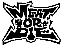 MEAT OR DIE