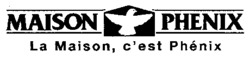 MAISON PHENIX La Maison, c'est Phénix