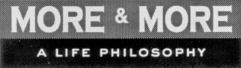 MORE & MORE A LIFE PHILOSOPHY
