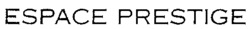 ESPACE PRESTIGE