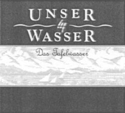 UNSER WASSER Das Tafelwasser