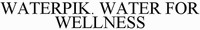 WATERPIK. WATER FOR WELLNESS