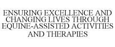 ENSURING EXCELLENCE AND CHANGING LIVES THROUGH EQUINE-ASSISTED ACTIVITIES AND THERAPIES